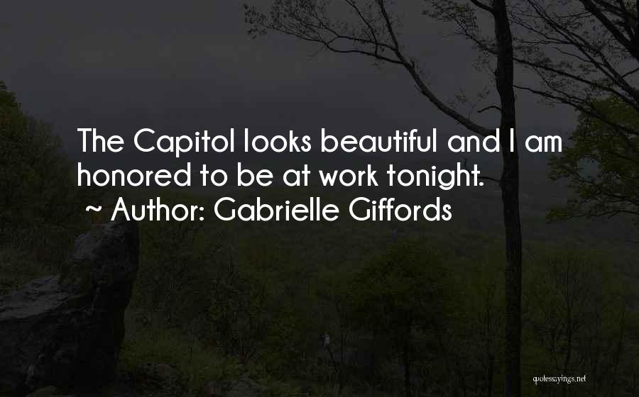 Gabrielle Giffords Quotes: The Capitol Looks Beautiful And I Am Honored To Be At Work Tonight.