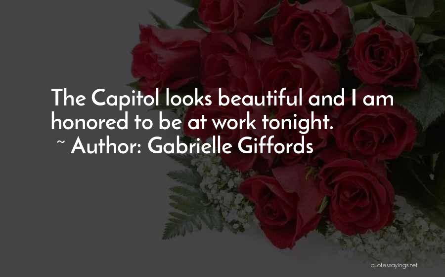 Gabrielle Giffords Quotes: The Capitol Looks Beautiful And I Am Honored To Be At Work Tonight.