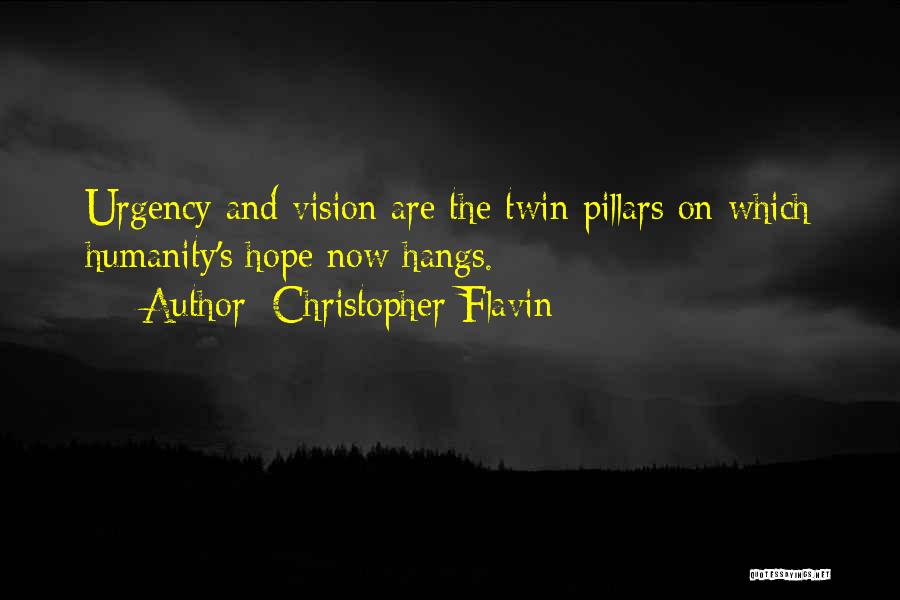 Christopher Flavin Quotes: Urgency And Vision Are The Twin Pillars On Which Humanity's Hope Now Hangs.