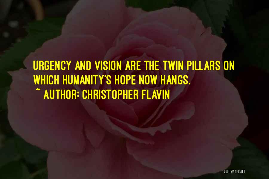 Christopher Flavin Quotes: Urgency And Vision Are The Twin Pillars On Which Humanity's Hope Now Hangs.