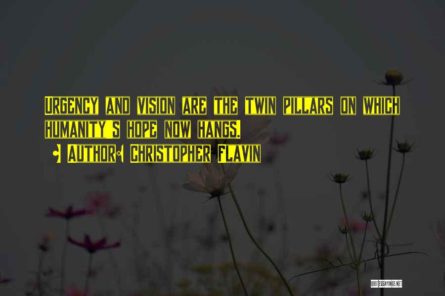 Christopher Flavin Quotes: Urgency And Vision Are The Twin Pillars On Which Humanity's Hope Now Hangs.