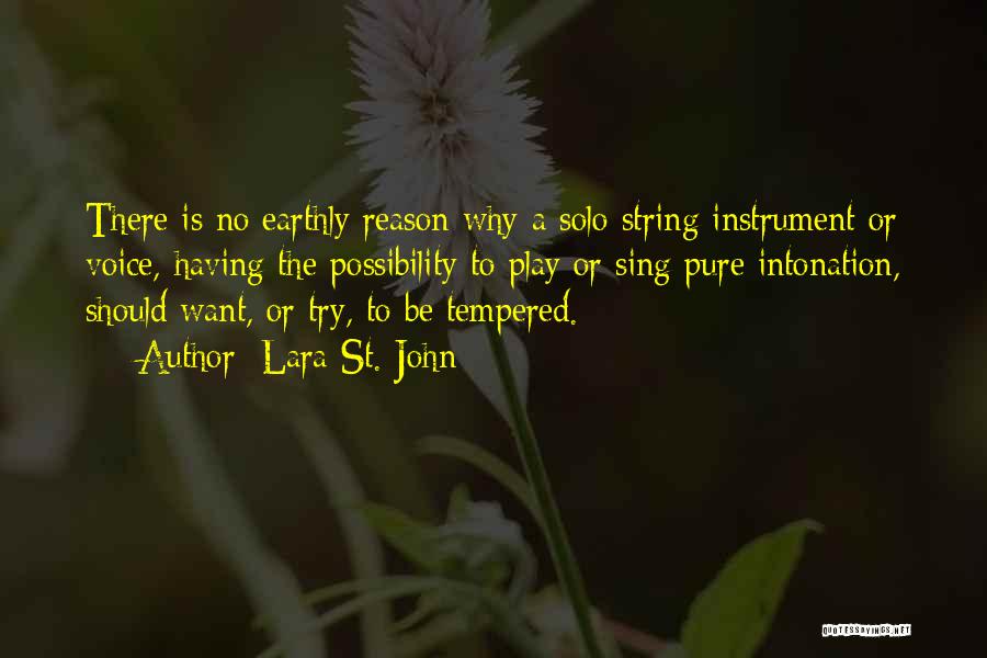 Lara St. John Quotes: There Is No Earthly Reason Why A Solo String Instrument Or Voice, Having The Possibility To Play Or Sing Pure