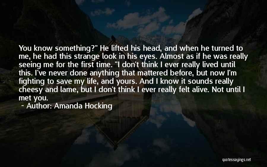 Amanda Hocking Quotes: You Know Something? He Lifted His Head, And When He Turned To Me, He Had This Strange Look In His