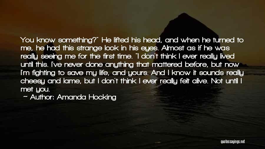 Amanda Hocking Quotes: You Know Something? He Lifted His Head, And When He Turned To Me, He Had This Strange Look In His