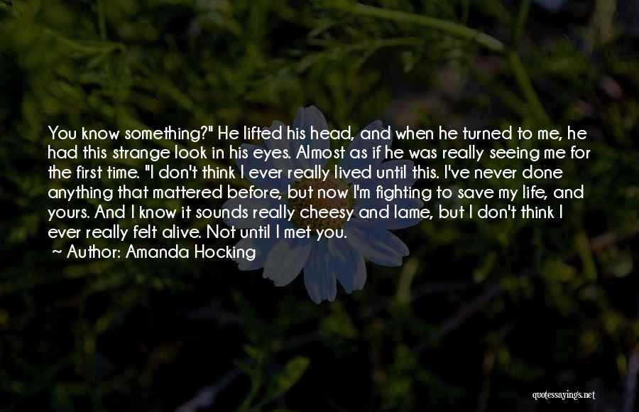 Amanda Hocking Quotes: You Know Something? He Lifted His Head, And When He Turned To Me, He Had This Strange Look In His