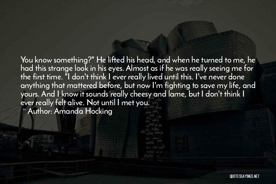 Amanda Hocking Quotes: You Know Something? He Lifted His Head, And When He Turned To Me, He Had This Strange Look In His