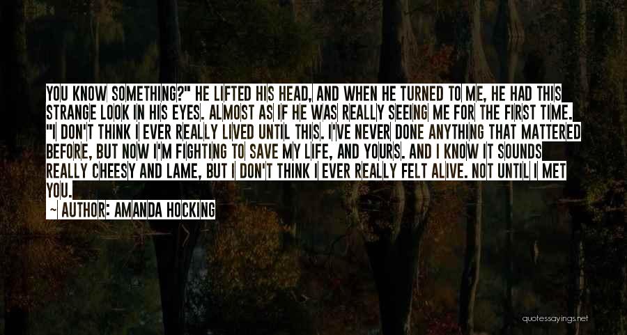 Amanda Hocking Quotes: You Know Something? He Lifted His Head, And When He Turned To Me, He Had This Strange Look In His