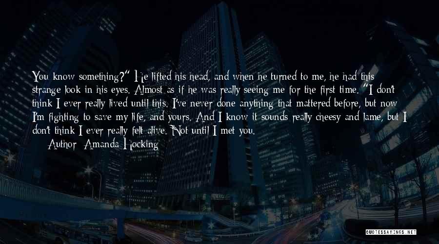 Amanda Hocking Quotes: You Know Something? He Lifted His Head, And When He Turned To Me, He Had This Strange Look In His