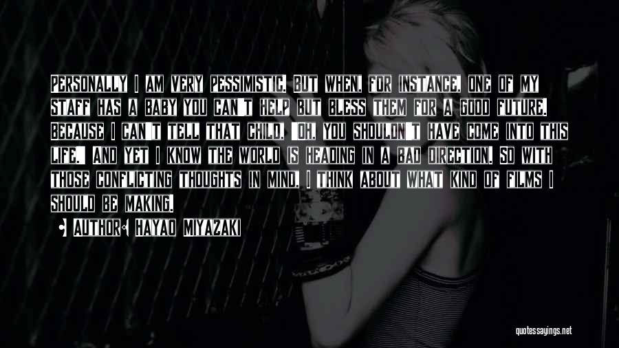 Hayao Miyazaki Quotes: Personally I Am Very Pessimistic. But When, For Instance, One Of My Staff Has A Baby You Can't Help But