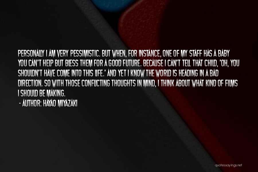 Hayao Miyazaki Quotes: Personally I Am Very Pessimistic. But When, For Instance, One Of My Staff Has A Baby You Can't Help But