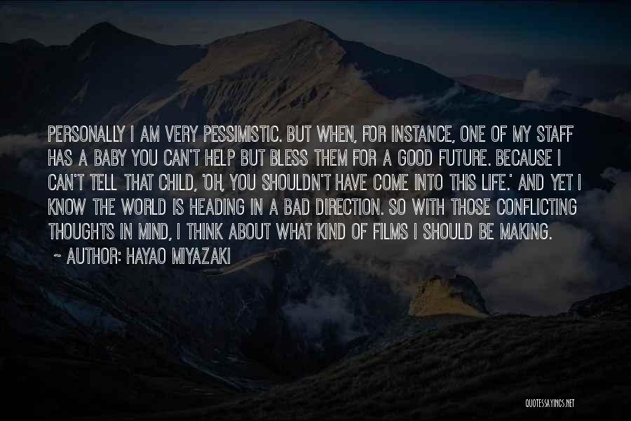 Hayao Miyazaki Quotes: Personally I Am Very Pessimistic. But When, For Instance, One Of My Staff Has A Baby You Can't Help But