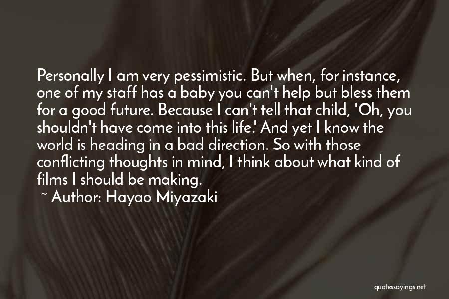 Hayao Miyazaki Quotes: Personally I Am Very Pessimistic. But When, For Instance, One Of My Staff Has A Baby You Can't Help But