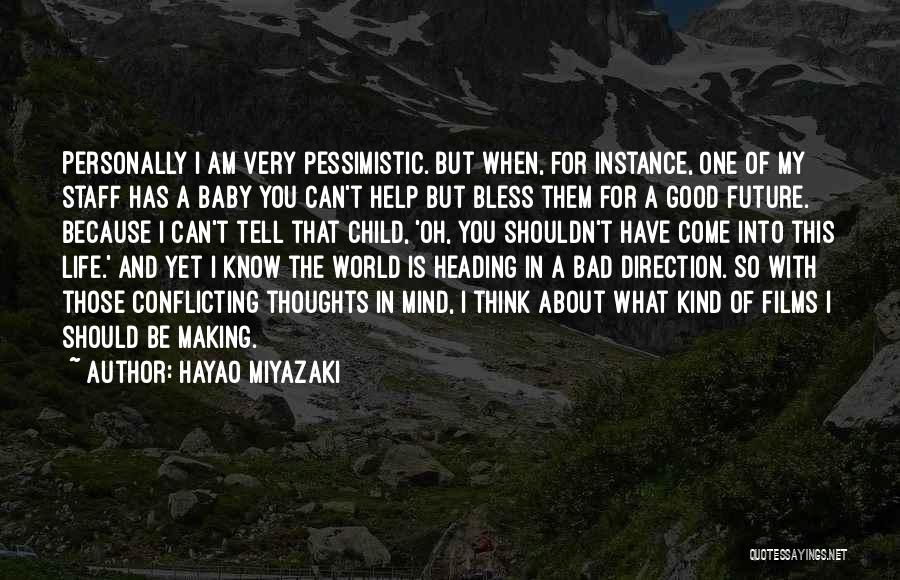 Hayao Miyazaki Quotes: Personally I Am Very Pessimistic. But When, For Instance, One Of My Staff Has A Baby You Can't Help But