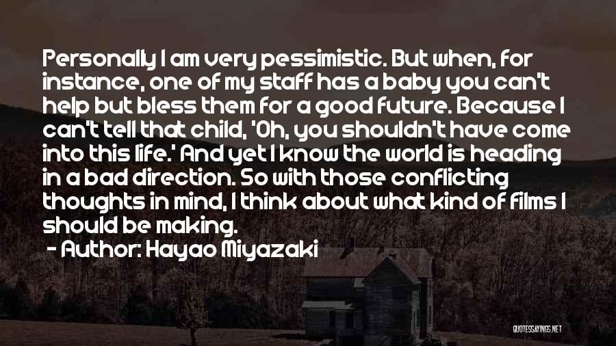 Hayao Miyazaki Quotes: Personally I Am Very Pessimistic. But When, For Instance, One Of My Staff Has A Baby You Can't Help But