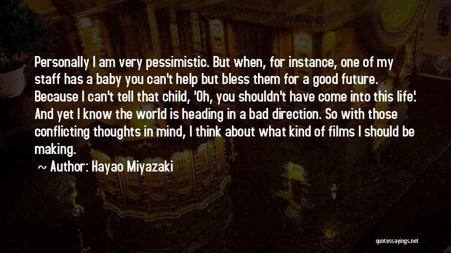 Hayao Miyazaki Quotes: Personally I Am Very Pessimistic. But When, For Instance, One Of My Staff Has A Baby You Can't Help But