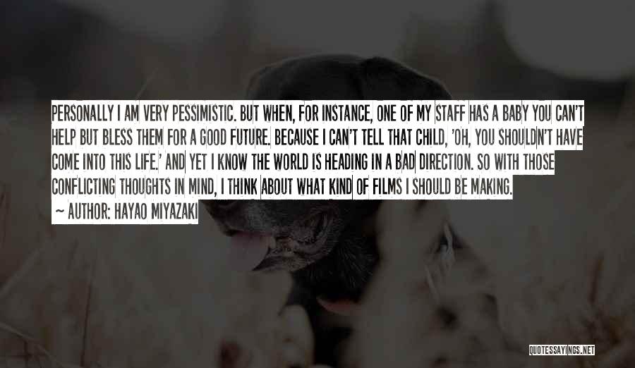 Hayao Miyazaki Quotes: Personally I Am Very Pessimistic. But When, For Instance, One Of My Staff Has A Baby You Can't Help But