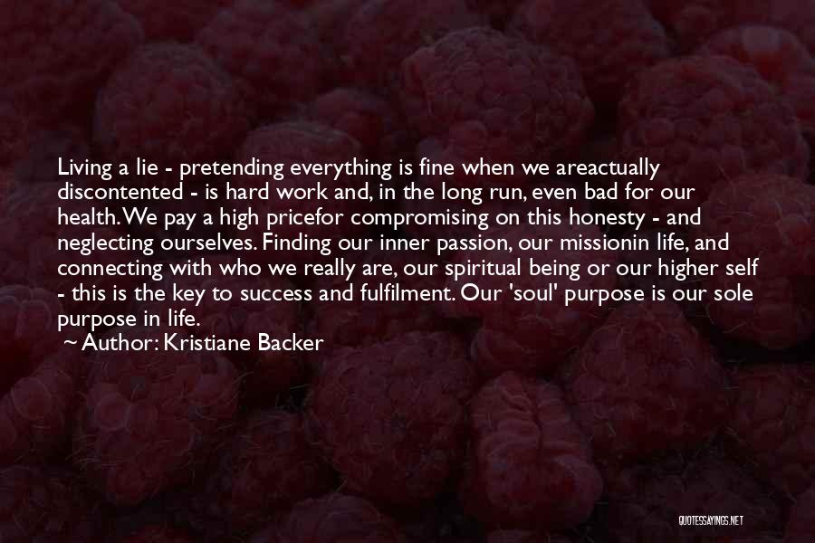 Kristiane Backer Quotes: Living A Lie - Pretending Everything Is Fine When We Areactually Discontented - Is Hard Work And, In The Long