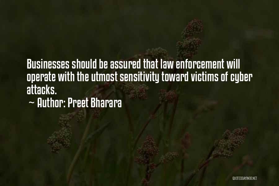 Preet Bharara Quotes: Businesses Should Be Assured That Law Enforcement Will Operate With The Utmost Sensitivity Toward Victims Of Cyber Attacks.
