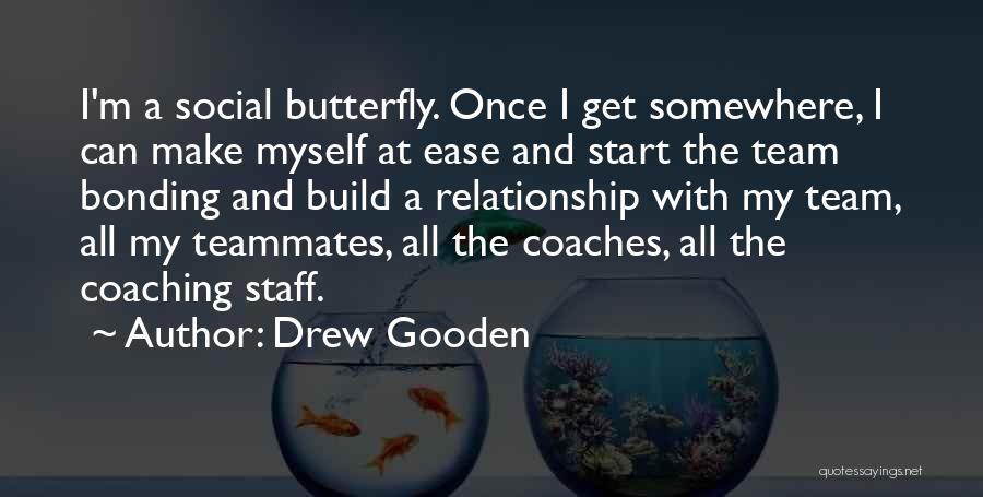 Drew Gooden Quotes: I'm A Social Butterfly. Once I Get Somewhere, I Can Make Myself At Ease And Start The Team Bonding And
