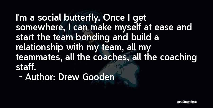 Drew Gooden Quotes: I'm A Social Butterfly. Once I Get Somewhere, I Can Make Myself At Ease And Start The Team Bonding And