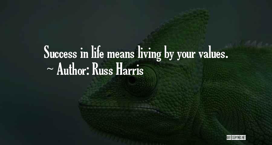 Russ Harris Quotes: Success In Life Means Living By Your Values.