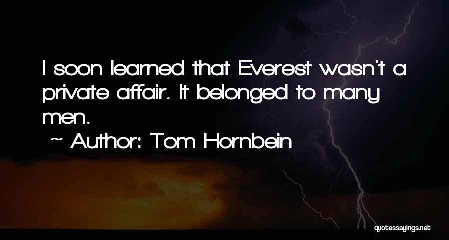 Tom Hornbein Quotes: I Soon Learned That Everest Wasn't A Private Affair. It Belonged To Many Men.