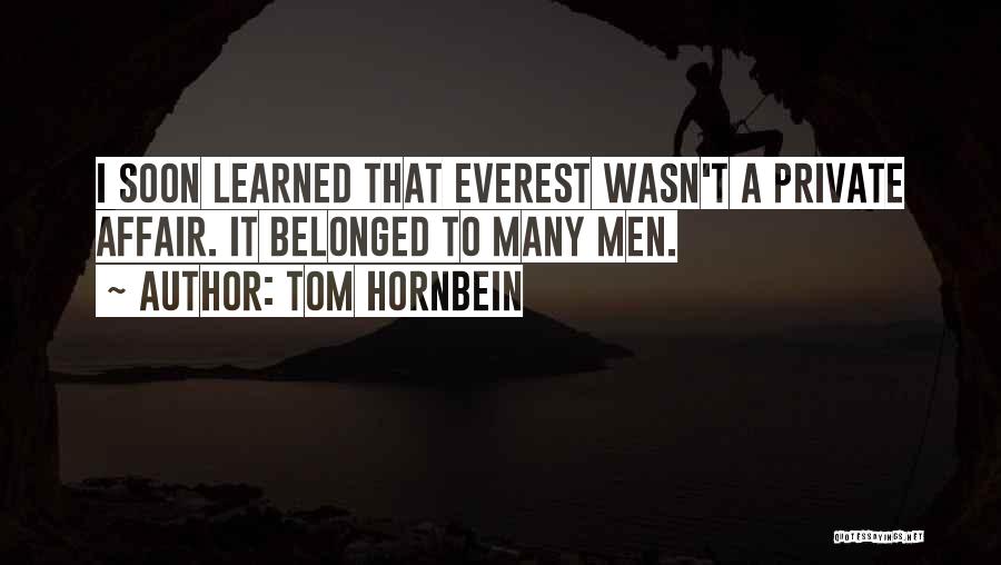 Tom Hornbein Quotes: I Soon Learned That Everest Wasn't A Private Affair. It Belonged To Many Men.