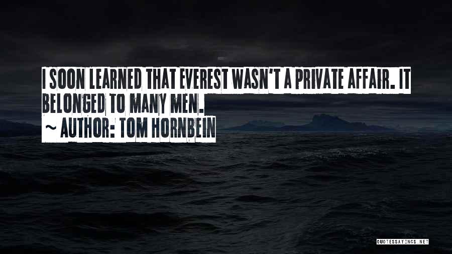 Tom Hornbein Quotes: I Soon Learned That Everest Wasn't A Private Affair. It Belonged To Many Men.