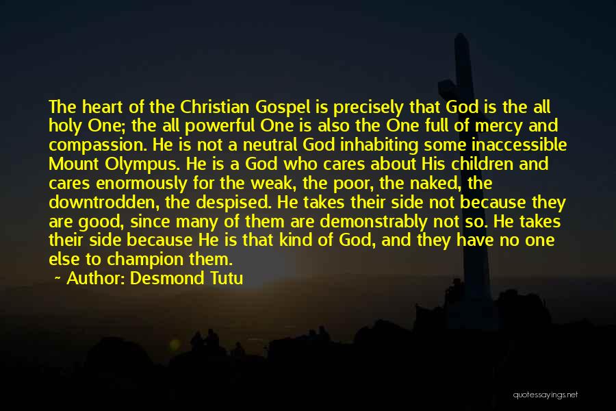 Desmond Tutu Quotes: The Heart Of The Christian Gospel Is Precisely That God Is The All Holy One; The All Powerful One Is