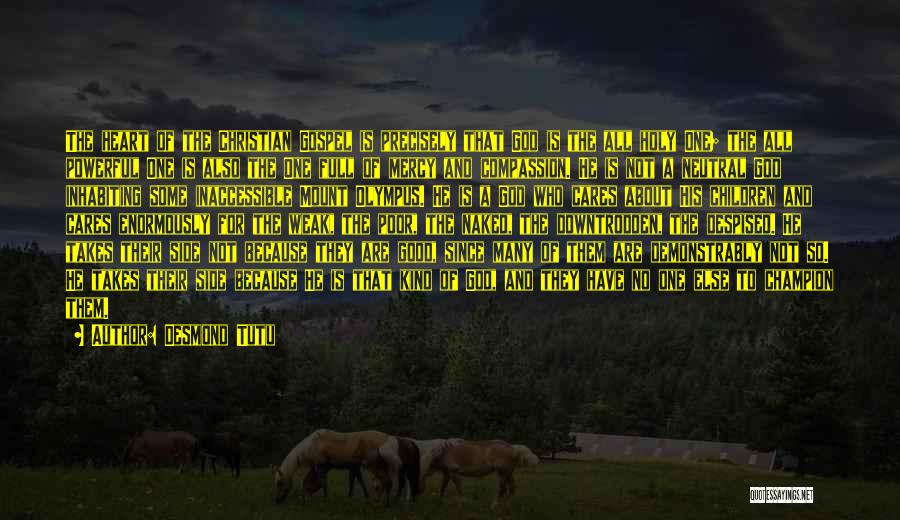 Desmond Tutu Quotes: The Heart Of The Christian Gospel Is Precisely That God Is The All Holy One; The All Powerful One Is