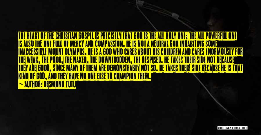 Desmond Tutu Quotes: The Heart Of The Christian Gospel Is Precisely That God Is The All Holy One; The All Powerful One Is