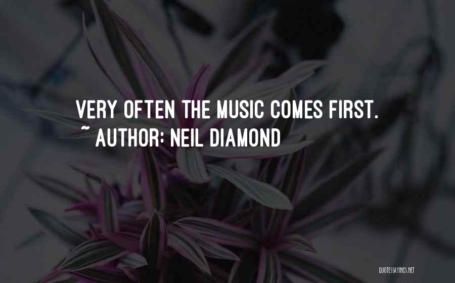 Neil Diamond Quotes: Very Often The Music Comes First.