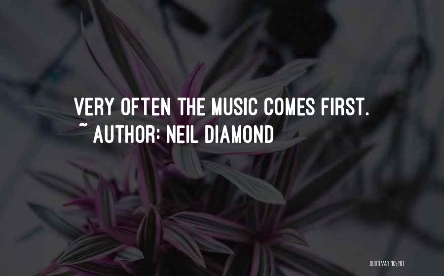 Neil Diamond Quotes: Very Often The Music Comes First.