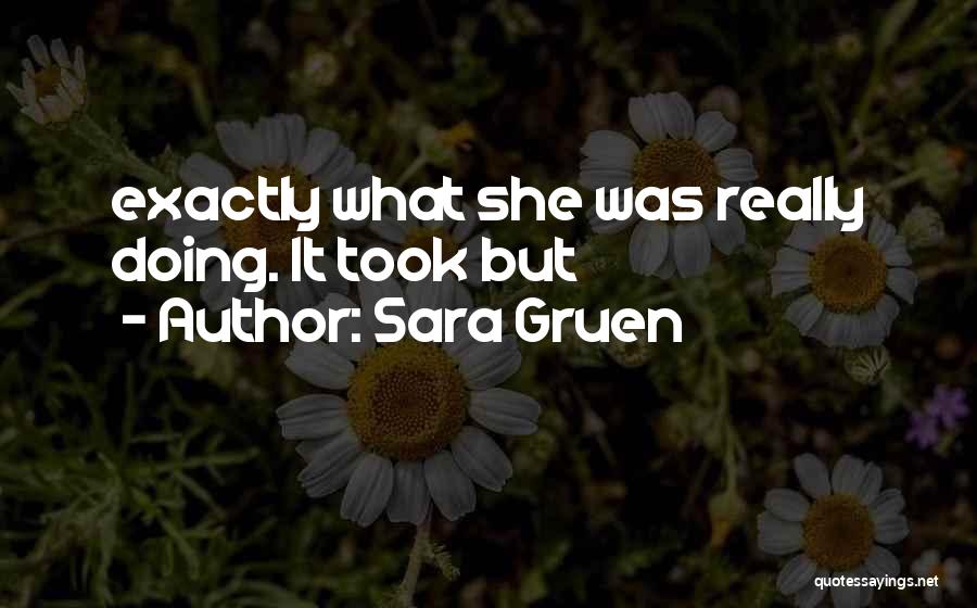 Sara Gruen Quotes: Exactly What She Was Really Doing. It Took But