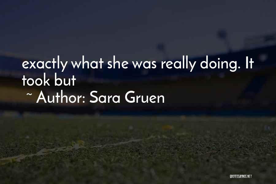 Sara Gruen Quotes: Exactly What She Was Really Doing. It Took But