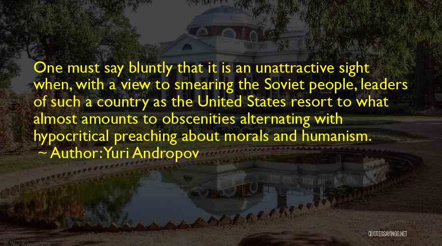Yuri Andropov Quotes: One Must Say Bluntly That It Is An Unattractive Sight When, With A View To Smearing The Soviet People, Leaders