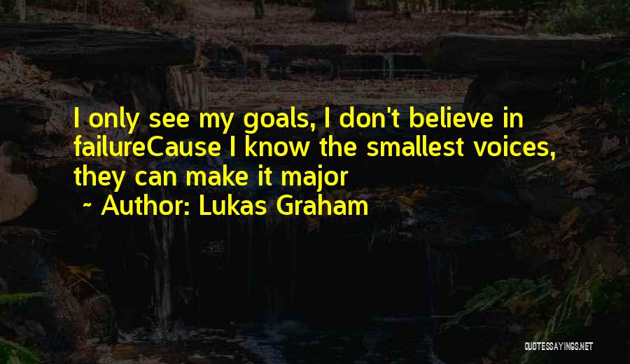 Lukas Graham Quotes: I Only See My Goals, I Don't Believe In Failurecause I Know The Smallest Voices, They Can Make It Major