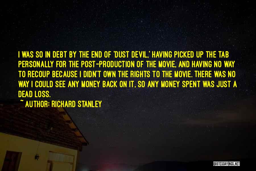 Richard Stanley Quotes: I Was So In Debt By The End Of 'dust Devil,' Having Picked Up The Tab Personally For The Post-production