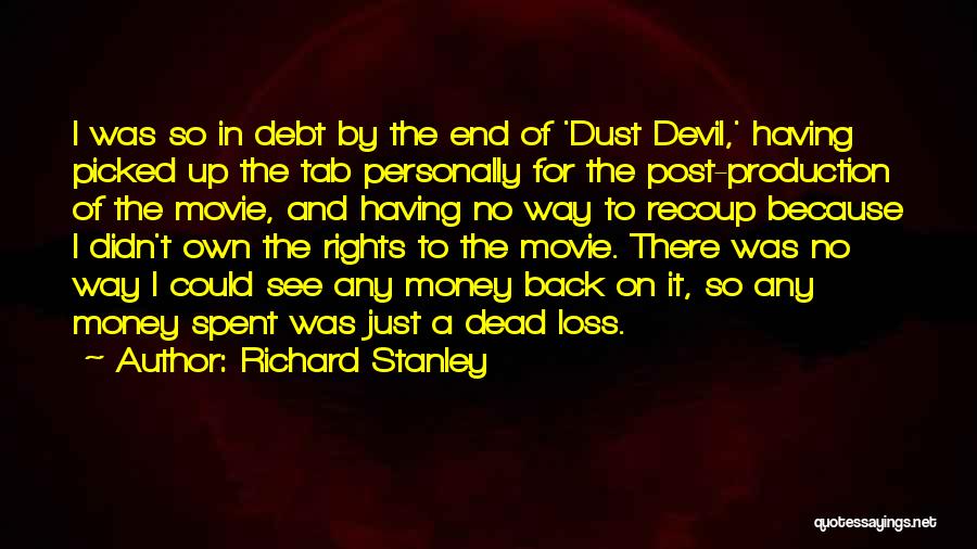 Richard Stanley Quotes: I Was So In Debt By The End Of 'dust Devil,' Having Picked Up The Tab Personally For The Post-production