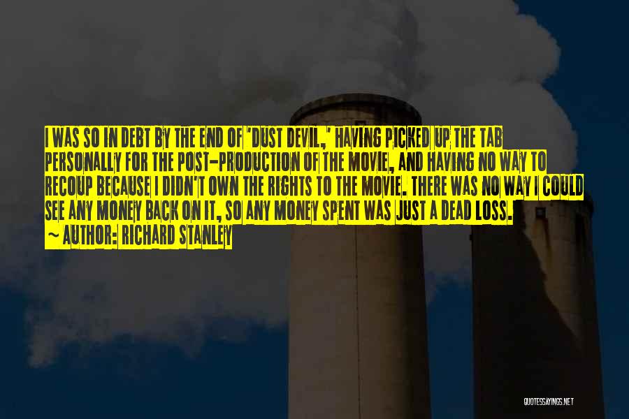 Richard Stanley Quotes: I Was So In Debt By The End Of 'dust Devil,' Having Picked Up The Tab Personally For The Post-production