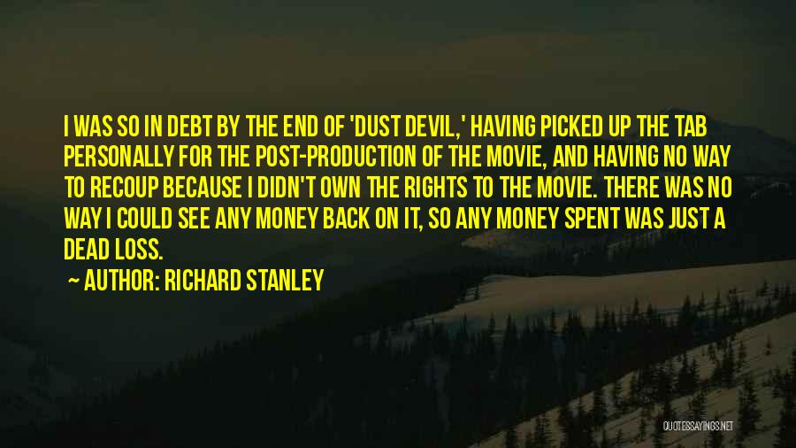 Richard Stanley Quotes: I Was So In Debt By The End Of 'dust Devil,' Having Picked Up The Tab Personally For The Post-production