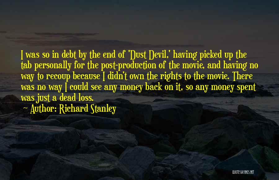 Richard Stanley Quotes: I Was So In Debt By The End Of 'dust Devil,' Having Picked Up The Tab Personally For The Post-production