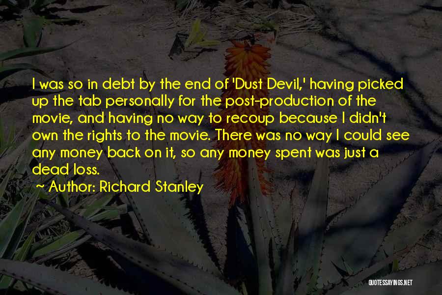 Richard Stanley Quotes: I Was So In Debt By The End Of 'dust Devil,' Having Picked Up The Tab Personally For The Post-production