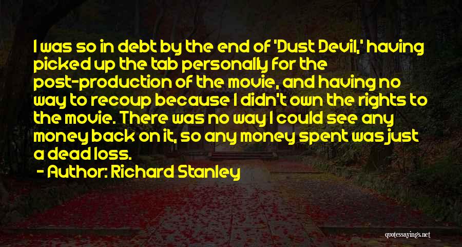 Richard Stanley Quotes: I Was So In Debt By The End Of 'dust Devil,' Having Picked Up The Tab Personally For The Post-production