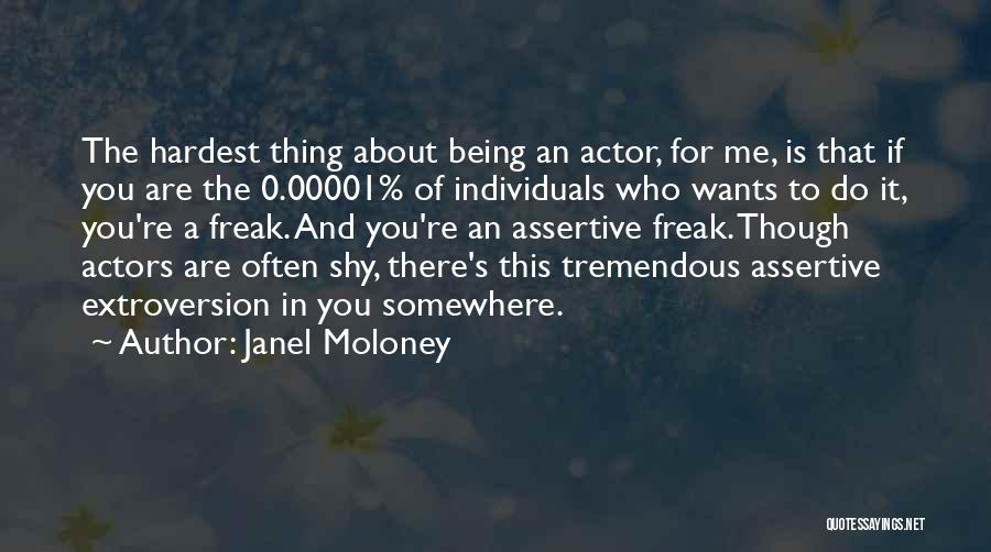 Janel Moloney Quotes: The Hardest Thing About Being An Actor, For Me, Is That If You Are The 0.00001% Of Individuals Who Wants