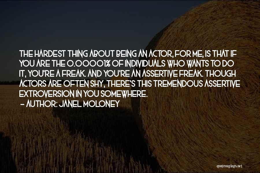 Janel Moloney Quotes: The Hardest Thing About Being An Actor, For Me, Is That If You Are The 0.00001% Of Individuals Who Wants