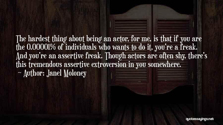 Janel Moloney Quotes: The Hardest Thing About Being An Actor, For Me, Is That If You Are The 0.00001% Of Individuals Who Wants