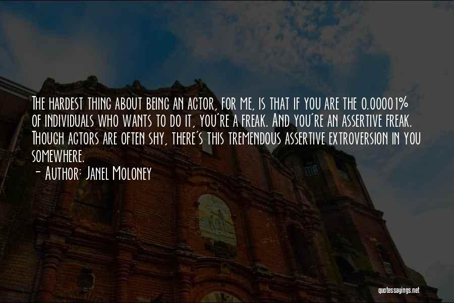 Janel Moloney Quotes: The Hardest Thing About Being An Actor, For Me, Is That If You Are The 0.00001% Of Individuals Who Wants