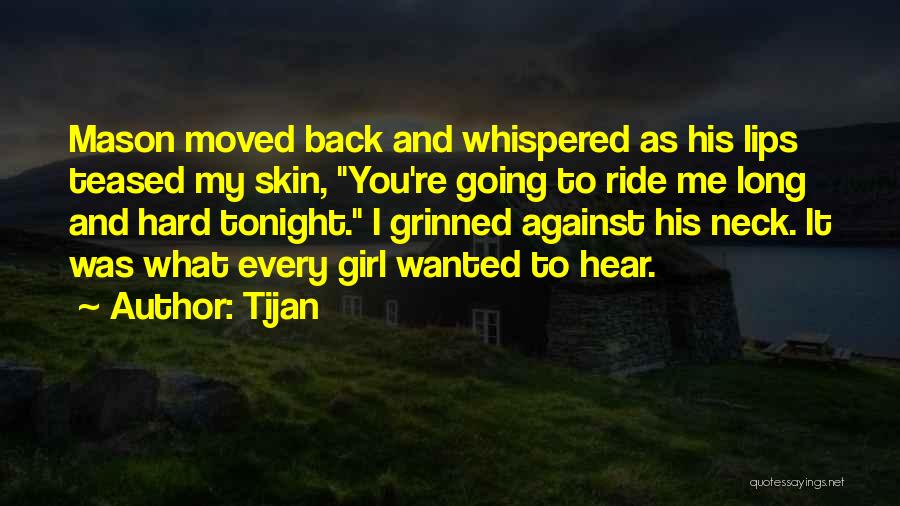 Tijan Quotes: Mason Moved Back And Whispered As His Lips Teased My Skin, You're Going To Ride Me Long And Hard Tonight.