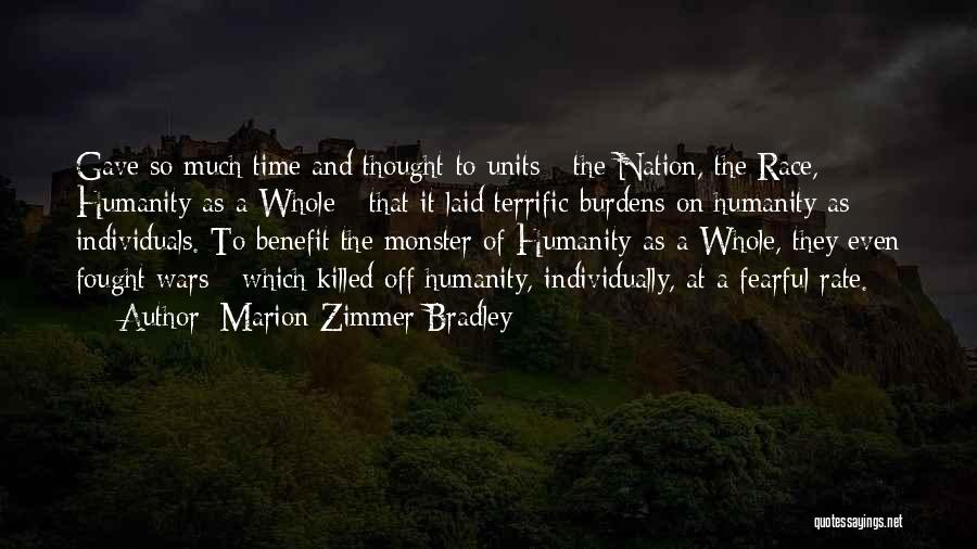 Marion Zimmer Bradley Quotes: Gave So Much Time And Thought To Units - The Nation, The Race, Humanity-as-a-whole - That It Laid Terrific Burdens